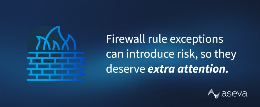 Firewall rule exceptions can introduce risk, so they deserve extra attention.