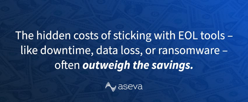 The hidden costs of sticking with EOL tools – like downtime, data loss, or ransomware – often outweigh the savings.