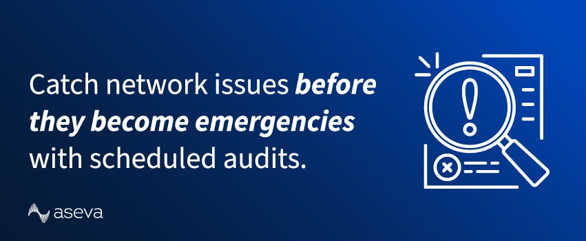 Catch network issues before they become emergencies with scheduled audits.